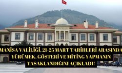 Manisa Valiliği, 21-25 Mart tarihleri arasında yürümek, gösteri ve miting yapmanın yasaklandığını açıkladı!