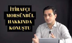 İtirafçı Morsünbül hakkında konuştu