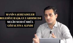 Manisa Şehzadeler Belediye Başkan Yardımcısı Melih Morsümbül gözaltına alındı