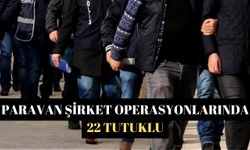 Paravan şirket operasyonlarında 22 tutuklu