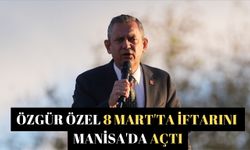 Özgür Özel 8 Mart'ta iftarını Manisa'da açtı