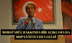 Morsünbül hakkında bir açıklama da MHP'li Özten'den geldi