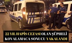 22 yıl hapis cezası olan şüpheli kovalamaca sonucu yakalandı