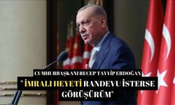 Cumhurbaşkanı Erdoğan" İmralı Heyeti randevu isterse görüşürüm"