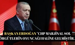 Başkan Erdoğan "CHP marjinal sol örgütlerin oyuncağı haline gelmiştir."