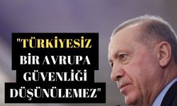 Cumhurbaşkanı Erdoğan: "Türkiyesiz bir Avrupa güvenliği düşünülemez"