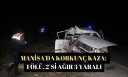 Manisa'da korkunç kaza: 1 ölü, 2’si ağır 3 yaralı