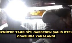 İzmir'de taksiciyi gasbeden şahıs otel odasında yakalandı