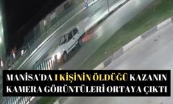 Manisa'da 1 kişinin öldüğü kazanın kamera görüntüleri ortaya çıktı