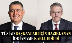 TÜSİAD Başkanları için hazırlanan iddianame kabul edildi