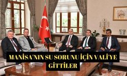 Manisa'nın su sorunu için Vali'ye gittiler