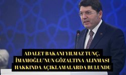 Adalet Bakanı Yılmaz Tunç, İmamoğlu’nun gözaltına alınması hakkında açıklamalarda bulundu