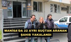 Manisa'da 22 ayrı suçtan aranan şahıs yakalandı