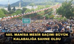 485. Manisa Mesir saçımı büyük kalabalığa sahne oldu