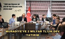 Muradiye'ye 2 milyar TL’lik dev yatırım