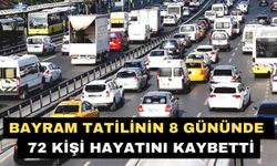 Bayram tatilinin 8 gününde  72 kişi hayatını kaybetti