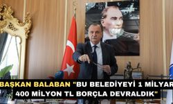 Başkan Balaban "Bu belediyeyi 1 milyar 400 milyon TL borçla devraldık"