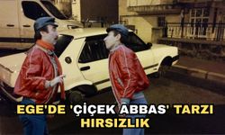 Ege'de 'Çiçek Abbas' tarzı hırsızlık