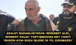Adalet Bakanlığı’ndan “Müebbet aldı, serbest kaldı” tartışmasına net yanıt! “Bugün aynı suçu işlese 36 yıl çıkamazdı”