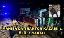 Manisa'da traktör kazası: 1 ölü, 1 yaralı