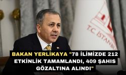 Bakan Yerlikaya "78 ilimizde 212 etkinlik tamamlandı, 409 şahıs gözaltına alındı"