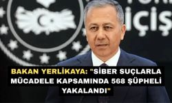 Bakan Yerlikaya: "Siber suçlarla mücadele kapsamında 568 şüpheli yakalandı"
