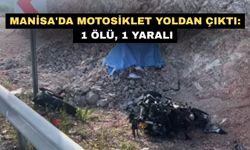 Manisa'da motosiklet yoldan çıktı: 1 ölü, 1 yaralı