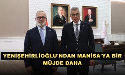 Yenişehirlioğlu'ndan Manisa'ya bir müjde daha