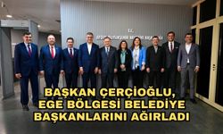 Başkan Çerçioğlu, Ege Bölgesi Belediye Başkanlarını ağırladı