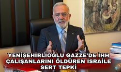 Yenişehirlioğlu Gazze'de İHH çalışanlarını öldüren İsraile sert tepki