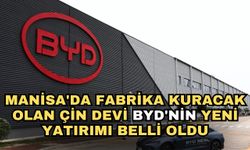 Manisa'da fabrika kuracak olan Çin devi BYD'nin yeni yatırımı belli oldu