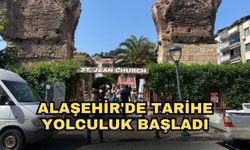 Alaşehir'de tarihe yolculuk başladı