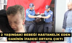 2 yaşındaki bebeği hastanelik eden caninin ifadesi ortaya çıktı