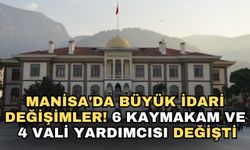 Manisa'da büyük idari değişimler! 6 kaymakam ve 4 Vali yardımcısı değişti