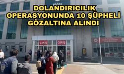 Dolandırıcılık operasyonunda 10 şüpheli gözaltına alındı