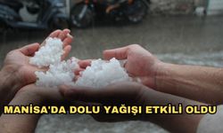 Manisa'da dolu yağışı etkili oldu