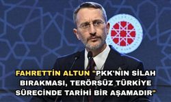Fahrettin Altun "PKK'nın Silah Bırakması, Terörsüz Türkiye Sürecinde Tarihi Bir Aşamadır"