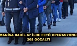 Manisa dahil 47 ilde FETÖ operasyonu: 208 gözaltı