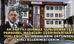 AK Partili Durmaz Yunusemreye personel maaşları üzerinden sert yüklendi "Şu insanların üstünden kirli ellerinizi çekin"