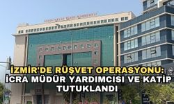 İzmir'de rüşvet operasyonu: İcra müdür yardımcısı ve katip tutuklandı