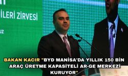 Bakan Kacır "BYD Manisa'da yıllık 150 bin araç üretme kapasiteli AR-GE merkezi kuruyor"