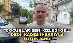 "Çocuklar seni özledi gel" dedi, KADES ihbarıyla tutuklandı