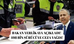Bakan Yerlikaya açıkladı! 498 bin sürücüye ceza yağdı!