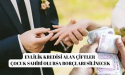 Evlilik kredisi alan çiftler çocuk sahibi olursa borçları silinecek