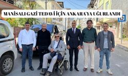 Manisalı gazi tedavi süreci için Ankara'ya uğurlandı