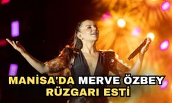 Manisa'da Merve Özbey Rüzgarı esti