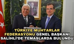 Türkiye Muhtarlar Federasyonu Genel Başkanı Salihli’de temaslarda bulundu