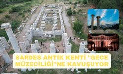 Sardes Antik Kenti "Gece Müzeciliği"ne kavuşuyor