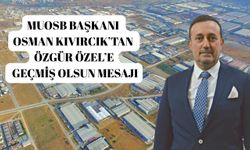 MUOSB Başkanı Osman Kıvırcık’tan Özgür Özel’e geçmiş olsun mesajı