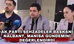 AK Parti Şehzadeler Başkanı Nalbant, Manisa gündemini değerlendirdi